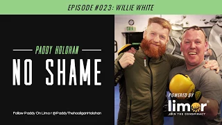 Limor No Shame podcast Paddy Holohan episode #023 - Willie White