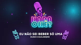 KARAOKÊ - EU NÃO SEI BEBER SÓ UMA - HUGO E GUILHERME