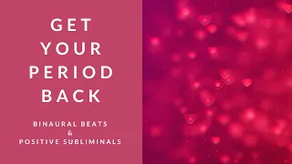 GET YOUR PERIOD BACK | Binaural Beats | Subliminal Affirmations