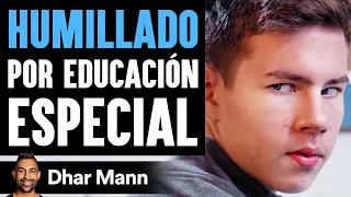 HUMILLADO Por Educación Especial | Dhar Mann