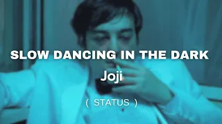 Joji -  SLOW DANCING IN THE DARK   ( status  )