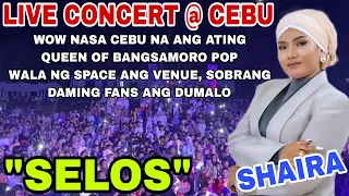 SHAIRA - (SELOS) LIVE CONCERT @ CEBU | MALAYO NA TALAGA ANG NARATING NG IDOL NG BAYAN 😍