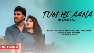 Tum Hi Aana/Marjaavaan/Singh production/love story
