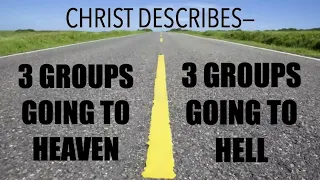 JESUS WARNS THAT ONLY 3 GROUPS ARE GOING TO HEAVEN & ONLY 3 GROUPS GOING TO HELL