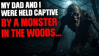 My Dad and I Were Held Captive by a Monster in the Woods...