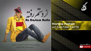 Morteza Pashaei - Az Dastam Rafte ( مرتضی پاشایی - از دستم رفته )