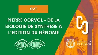 Cours de Pierre Corvol : De la biologie de synthèse à l'édition du génome: la manipulation du vivant