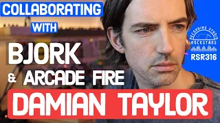 RSR316 - Damian Taylor -  Collaborating with Bjork and Arcade Fire