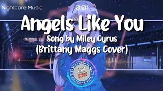 Nightcore - Angels Like You - Song by Miley Cyrus (Brittany Maggs Cover)