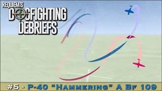 Dogfighting Debriefs #5 - P-40 "Hammering" a Bf 109