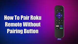 How To Pair Roku Remote Without Pairing Button