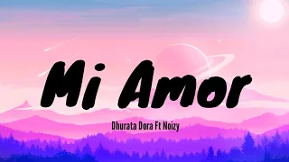 Mi Amor - Dhurata Dora Ft Noizy( Lyrics )Mi amor Ti po m'deh hiç pa raki O mi amor Për mu je i vetmi