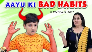 AAYU KI BAD HABITS | Moral Story for kids in hindi | Aayu and Pihu Show