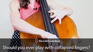 Should you ever play the double bass with collapsed fingers?