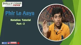 Phir Le Aaya || Notation Tutorial || Part 2 || Amit Kumar Rath ||
