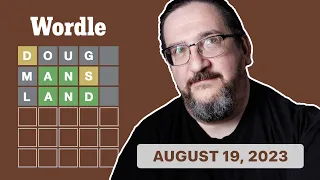 Doug plays today's Wordle 791 for 08/19/2023