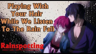 Playing With Your Hair Listening To The Rain Fall [Romantic] [Soft whisper][Boyfriend ASMR] [M4F]