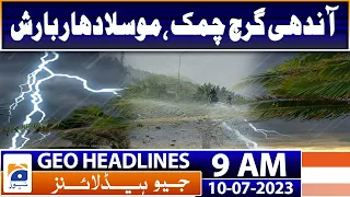 Geo Headlines Today 9 AM | Heavy rains likely to hit Pakistan in next 24-48 hours | 10th July 2023