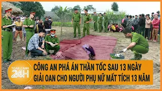 Công an phá án thần tốc sau 13 ngày: Giải oan cho người phụ nữ mất tích 13 năm