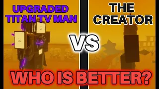 The Creator vs Upgraded Titan TV Man, Who Is Better Overall? | Skibi Defense