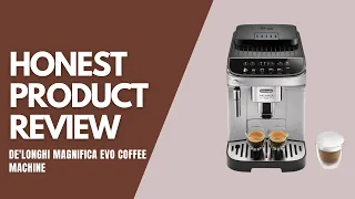 De'Longhi Magnifica Evo Espresso Machine - Honest Product Review