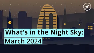 What's in the Night Sky: March 2024 🔭