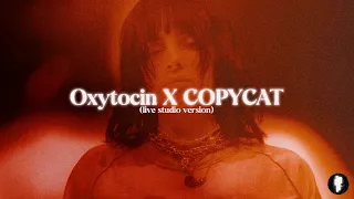 Billie Eilish - Oxytocin X COPYCAT (Live Studio Version)