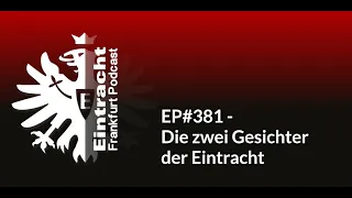 EP#381 - Die zwei Gesichter der Eintracht | Eintracht Frankfurt Podcast