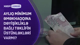 Aylıq minimum əməkhaqqına dəyişikliklə bağlı təklifin üstünləkləri VARMI?