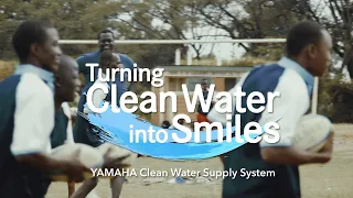 Turning Clean Water into Smiles - YAMAHA Clean Water Supply System