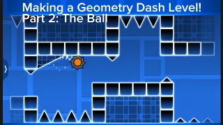 Making a Geometry Dash Level! | Part 2: Ball time! | The Bee Man