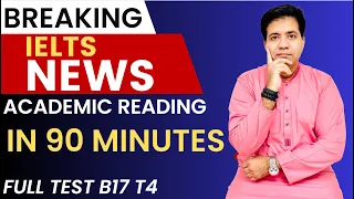 Breaking IELTS NEWS - Academic Reading In 90 Minutes - Full Test B17 T4 By Asad Yaqub