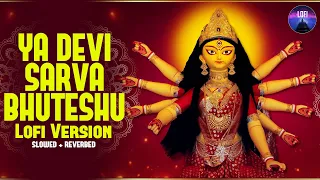 Ya Devi Sarva Bhuteshu 1 Hour Lofi Version | Slowed + Reverbed | Powerful Durga Mantra | Devi Suktam