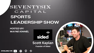 Scott Kaplan, Founder of Sided & Host on 710 ESPN LA - SeventySix Capital Sports Leadership Show