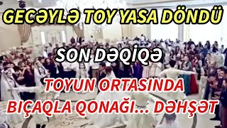 SON Deqiqe ! TOY GECƏYLƏ YASA DÖNDÜ ! - XEBERLER , XEBER 2022