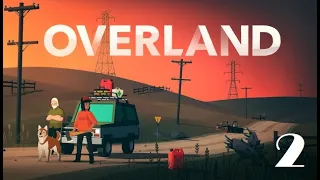 Overland | Gameplay / Walkthrough / Playthrough Part 2 | No Commentary | [1080p 60fps]
