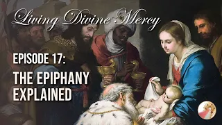 The Epiphany Explained - Living Divine Mercy TV Show (EWTN) Ep. 17