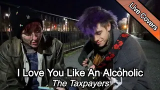 The Taxpayers - I Love You Like An Alcoholic (2023 Cover)