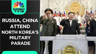 Russia, China Attend North Korea's Military Parade | WATCH | CNBC TV18