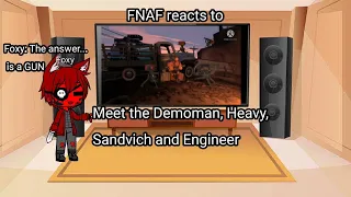 FNAF reacts to: Meet The Demoman, Heavy, Sandvich and Engineer