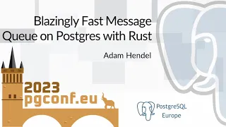 Adam Hendel: Blazingly Fast Message Queue on Postgres with Rust (PGConf.EU 2023)