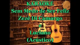 Karaokê Sem Medo de Ser Feliz (Acústico) - Zezé Di Camargo & Luciano