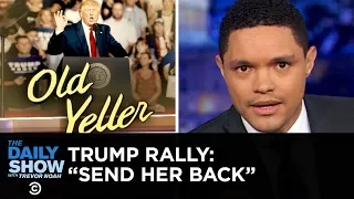 Trump Supporters Chant “Send Her Back” About Ilhan Omar | The Daily Show