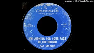 Pat Morris - I'm Looking For Your Face In The Crowd - Cascade Custom Pressing 45