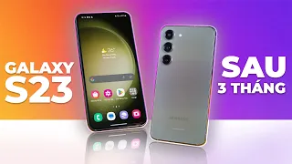 Đánh giá Galaxy S23 sau 3 tháng: Xuất sắc! Ngoại trừ hai lưu ý