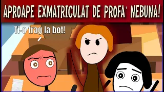 POVESTI DIN LICEU: APROAPE EXMATRICULAT DE PROFA NEBUNA!