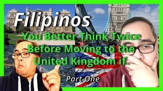 Filipinos... You Better Think Twice Before Moving to the United Kingdom If. Part One