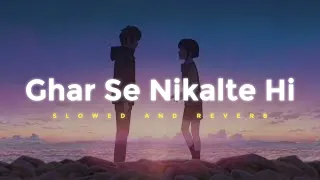 Ghar Se Nikalte Hi - Armaan Malik || Slowed And Reverbed (Lofi Version)