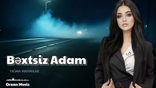 Orxan Music | Bextsiz Adam || Super Yigma Mahnilar Yeni Nefes