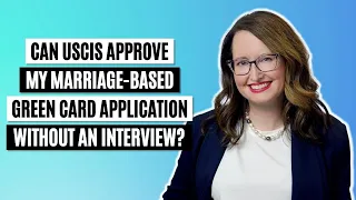 Can USCIS approve my marriage based green card application without an interview